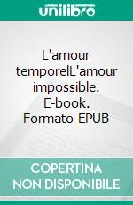 L'amour temporelL'amour impossible. E-book. Formato EPUB ebook