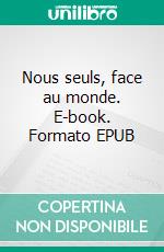 Nous seuls, face au monde. E-book. Formato EPUB ebook
