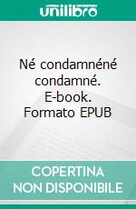 Né condamnéné condamné. E-book. Formato EPUB ebook