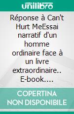 Réponse à Can't Hurt MeEssai narratif d'un homme ordinaire face à un livre extraordinaire.. E-book. Formato EPUB ebook