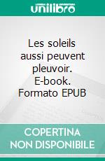 Les soleils aussi peuvent pleuvoir. E-book. Formato EPUB ebook