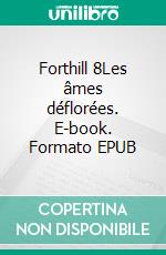 Forthill 8Les âmes déflorées. E-book. Formato EPUB