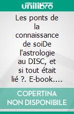 Les ponts de la connaissance de soiDe l'astrologie au DISC, et si tout était lié ?. E-book. Formato EPUB ebook