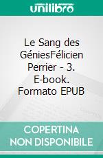 Le Sang des GéniesFélicien Perrier - 3. E-book. Formato EPUB ebook