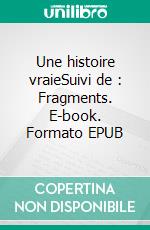 Une histoire vraieSuivi de : Fragments. E-book. Formato EPUB ebook