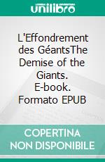 L'Effondrement des GéantsThe Demise of the Giants. E-book. Formato EPUB ebook