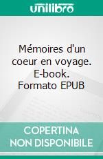 Mémoires d'un coeur en voyage. E-book. Formato EPUB ebook