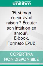"Et si mon coeur avait raison ? Écouter son intuition en amour". E-book. Formato EPUB ebook