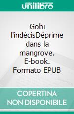 Gobi l'indécisDéprime dans la mangrove. E-book. Formato EPUB ebook