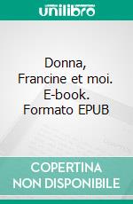 Donna, Francine et moi. E-book. Formato EPUB ebook