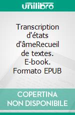 Transcription d'états d'âmeRecueil de textes. E-book. Formato EPUB ebook