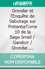 Grondar et l'Enquête de Sabotage sur PretentiaTome 10 de la Saga Gandorr. E-book. Formato EPUB ebook