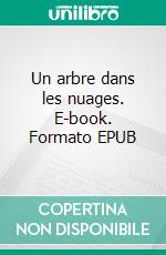 Un arbre dans les nuages. E-book. Formato EPUB ebook