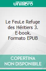 Le FeuLe Refuge des Héritiers 3. E-book. Formato EPUB ebook