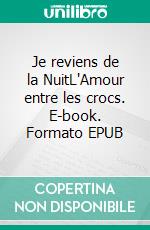 Je reviens de la NuitL'Amour entre les crocs. E-book. Formato EPUB ebook