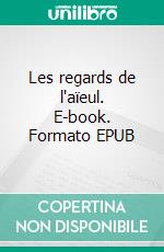 Les regards de l'aïeul. E-book. Formato EPUB ebook
