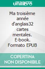 Ma troisième année d'anglais32 cartes mentales. E-book. Formato EPUB ebook