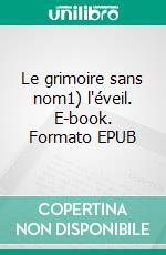 Le grimoire sans nom1) l'éveil. E-book. Formato EPUB
