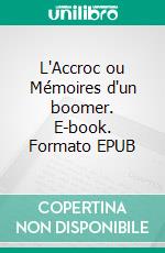 L'Accroc ou Mémoires d'un boomer. E-book. Formato EPUB ebook