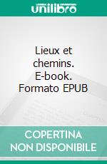 Lieux et chemins. E-book. Formato EPUB ebook