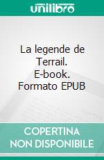 La legende de Terrail. E-book. Formato EPUB ebook