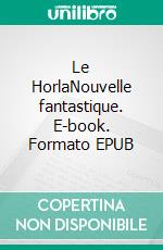 Le HorlaNouvelle fantastique. E-book. Formato EPUB ebook