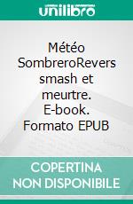 Météo SombreroRevers smash et meurtre. E-book. Formato EPUB ebook
