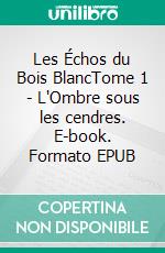 Les Échos du Bois BlancTome 1 - L'Ombre sous les cendres. E-book. Formato EPUB ebook