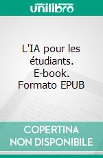 L'IA pour les étudiants. E-book. Formato EPUB ebook