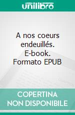 A nos coeurs endeuillés. E-book. Formato EPUB ebook