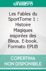 Les Fables du SportTome 1 : Histoire Magiques inspirées des Bleus. E-book. Formato EPUB ebook