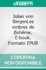 Julian von BergenLes ombres de Bohème. E-book. Formato EPUB ebook