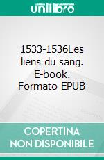 1533-1536Les liens du sang. E-book. Formato EPUB ebook