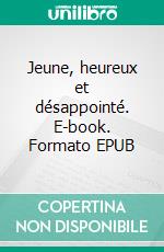 Jeune, heureux et désappointé. E-book. Formato EPUB ebook