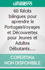 60 Récits bilingues pour aprendre le PortugaisVoyages et Découvertes pour Jeunes et Adultes Débutants. E-book. Formato EPUB ebook