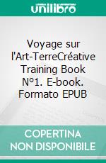 Voyage sur l'Art-TerreCréative Training Book N°1. E-book. Formato EPUB ebook