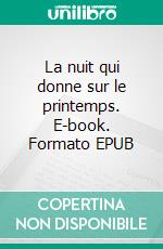 La nuit qui donne sur le printemps. E-book. Formato EPUB ebook