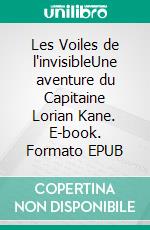 Les Voiles de l'invisibleUne aventure du Capitaine Lorian Kane. E-book. Formato EPUB ebook