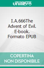 I.A.666The Advent of Evil. E-book. Formato EPUB ebook