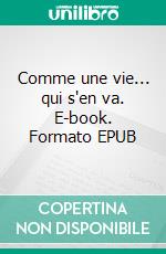 Comme une vie... qui s'en va. E-book. Formato EPUB ebook