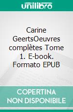 Carine GeertsOeuvres complètes Tome 1. E-book. Formato EPUB ebook