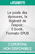 Le poids des épreuves, la légèreté de l'espoir. E-book. Formato EPUB ebook