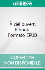 À ciel ouvert. E-book. Formato EPUB ebook