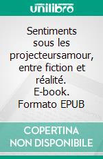 Sentiments sous les projecteursamour, entre fiction et réalité. E-book. Formato EPUB ebook