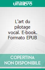 L'art du pilotage vocal. E-book. Formato EPUB ebook