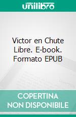 Victor en Chute Libre. E-book. Formato EPUB ebook