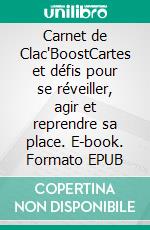 Carnet de Clac'BoostCartes et défis pour se réveiller, agir et reprendre sa place. E-book. Formato EPUB ebook
