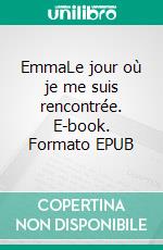 EmmaLe jour où je me suis rencontrée. E-book. Formato EPUB ebook