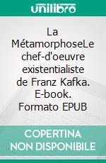 La MétamorphoseLe chef-d'oeuvre existentialiste de Franz Kafka. E-book. Formato EPUB ebook