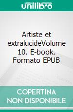 Artiste et extralucideVolume 10. E-book. Formato EPUB ebook